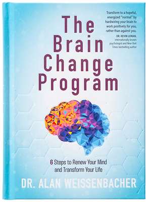 The Brain Change Program: 6 Steps to Renew Your Mind and Transform Your Life - Weissenbacher, Alan, Dr.