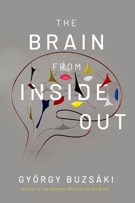 The Brain from Inside Out - Buzsaki, Gyorgy