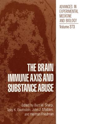 The Brain Immune Axis and Substance Abuse - Sharp, Burt M (Editor), and Eisenstein, Toby K (Editor), and Madden, John J (Editor)