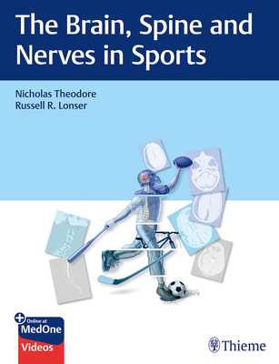 The Brain, Spine and Nerves in Sports - Theodore, Nicholas, and Lonser, Russell