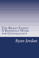 The Braley Family: A Reference Work for Genealogists