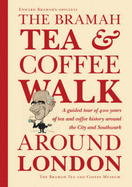 The Bramah Tea and Coffee Walk Around London: A Guided Tour of 400 Years of Tea and Coffee History Around the City and Southwark