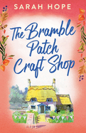 The Bramble Patch Craft Shop: The utterly heartwarming, uplifting, cozy romance from Sarah Hope