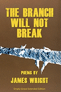 The Branch Will Not Break - Wright, James, and Nicolai, A (Editor)