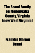 The Brand Family on Monongalia County, Virginia (Now West Virginia)