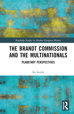 The Brandt Commission and the Multinationals: Planetary Perspectives - Strth, Bo