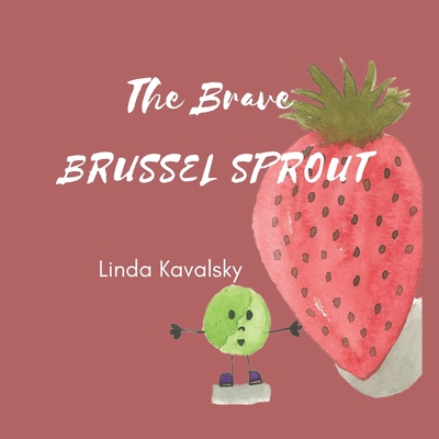 The Brave Brussel Sprout - Kavalsky, Linda