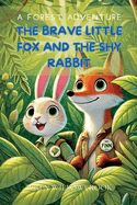 The Brave Little Fox and the Shy Rabbit: A Forest Adventure