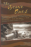 The Brave Ones: The Journals and Letters of the 1911-1912 Expedition Down the Green and Colorado Rivers Ellsworth L. Kolb and Emery C. Kolb Including Journals of Hubert R. Lauzon