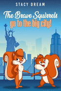 The Brave Squirrels: Go to the Big City!