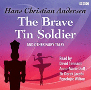 The Brave Tin Soldier and Other Fairy Tales - Andersen, Hans Christian, and Duff, Anne-Marie (Read by), and Tennant, David (Read by)