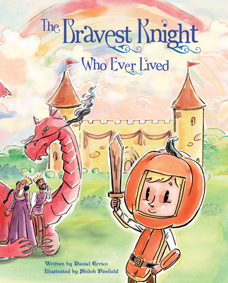 The Bravest Knight Who Ever Lived - Errico, Daniel, and Pixel Mouse House LLC