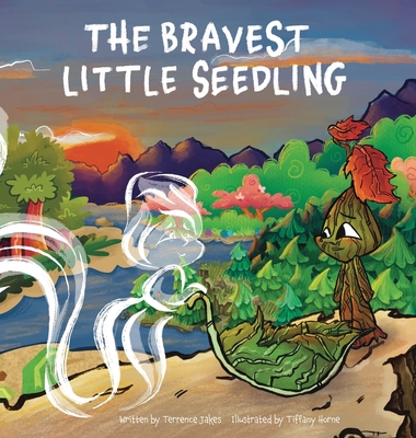 The Bravest Little Seedling - Jakes, Terrence D