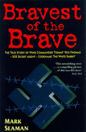 The Bravest of the Brave: The True Story of Wing Commander "Tommy" Yeo-Thomas, SOE, Secret Agent, Codename "White Rabbit" - Seaman, Mark
