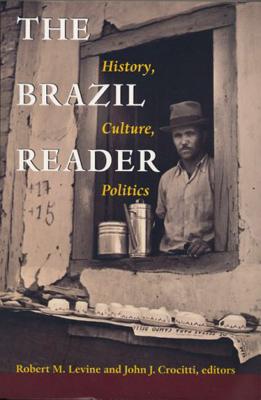 The Brazil Reader: History, Culture, Politics - Levine, Robert M. (Editor), and Crocitti, John J. (Editor)