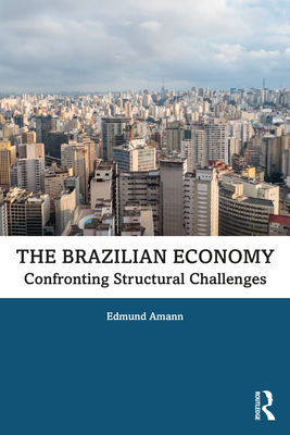 The Brazilian Economy: Confronting Structural Challenges - Amann, Edmund