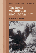 The Bread of Affliction: The Food Supply in the USSR during World War II