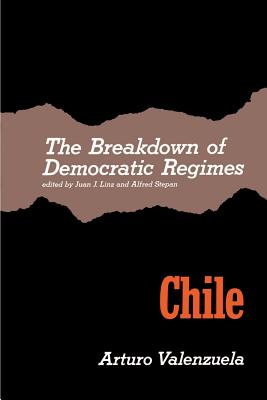 The Breakdown of Democratic Regimes: Chile - Linz, Juan J. (Editor), and Stepan, Alfred (Editor)