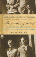 The Breaking Point: Hemingway, DOS Passos, and the Murder of Jose Robles