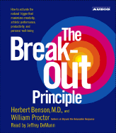 The Breakout Principle: How to Activate the Natural Trigger That Maximizes Creativity, Athletic Performance, Productivity and Personal Well-Being - Benson, Herbert, M.D., MD, and Proctor, William, and Demunn, Jeffrey (Read by)