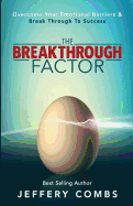 The Breakthrough Factor: Overcome Your Emotional Barriers & Break Through to Success