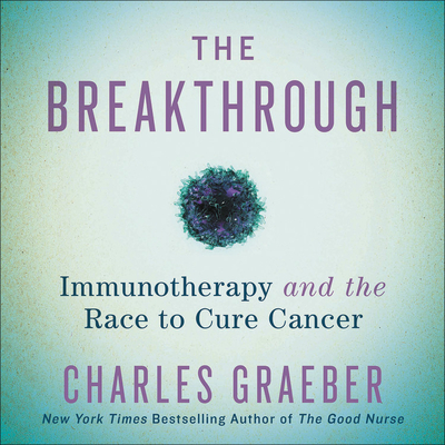 The Breakthrough: Immunotherapy and the Race to Cure Cancer - Graeber, Charles, and Collyer, Will (Read by)