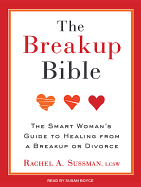 The Breakup Bible: The Smart Woman's Guide to Healing from a Breakup or Divorce