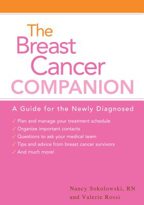 The Breast Cancer Companion: A Guide For The Newly Diagnosed - Sokolowski, Nancy, RN, Ocn, and Rossi, Valerie