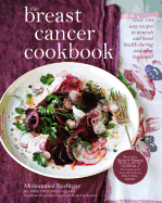 The Breast Cancer Cookbook: Over 100 Easy Recipes to Nourish and Boost Health During and After Treatment