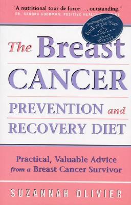 The Breast Cancer Prevention and Recovery Diet: Practical, Valuable Advice from a Breast Cancer Survivor - Olivier, Suzannah