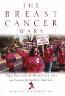 The Breast Cancer Wars: Hope, Fear, and the Pursuit of a Cure in Twentieth-Century America