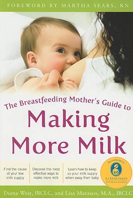 The Breastfeeding Mother's Guide to Making More Milk: Foreword by Martha Sears, RN - West