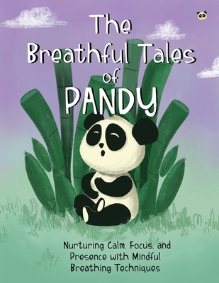 The Breathful Tales of Pandy: Nurturing Calm, Focus and Presence with Mindful Breathing Techniques - McWeeney, Oisin