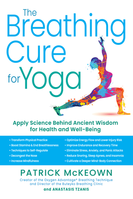 The Breathing Cure for Yoga: Apply Science Behind Ancient Wisdom for Health and Well-Being with a Foreword by James Nestor - McKeown, Patrick, and Tzanis, Anastasis, and Nestor, James (Foreword by)