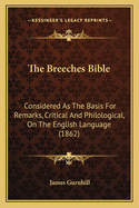 The Breeches Bible: Considered As The Basis For Remarks, Critical And Philological, On The English Language (1862)