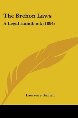 The Brehon Laws: A Legal Handbook (1894) - Ginnell, Laurence