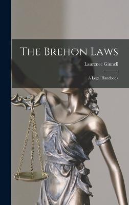 The Brehon Laws: A Legal Handbook - Ginnell, Laurence