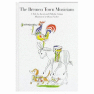 The Bremen Town Musicians - Grimm, Jacob Ludwig Carl, and Grimm, Jacob W, and Fischer, H