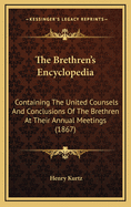 The Brethren's Encyclopedia: Containing the United Counsels and Conclusions of the Brethren at Their Annual Meetings (1867)