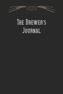 The Brewer's Journal: Beer Brewing Logbook and Recipe Journal