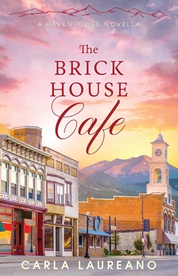 The Brick House Cafe: A Clean Small-Town Contemporary Romance Novella - Laureano, Carla