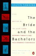 The Bride and the Bachelors: Five Masters of the Avant-Garde