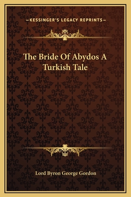 The Bride of Abydos a Turkish Tale - Gordon, Lord Byron George