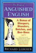 The Bride of Anguished English: A Bonus of Bloopers, Blunders, Botches, and Boo-Boos - Lederer, Richard, Ph.D.