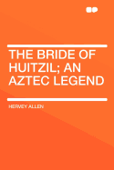 The Bride of Huitzil: An Aztec Legend