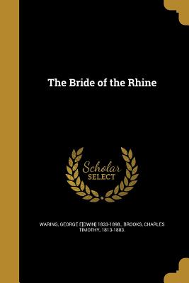 The Bride of the Rhine - Waring, George E[dwin] 1833-1898 (Creator), and Brooks, Charles Timothy 1813-1883 (Creator)