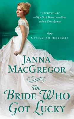 The Bride Who Got Lucky: The Cavensham Heiresses - MacGregor, Janna