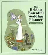 The Bride's Essential Wedding Planner (From "Yes" to "I Do" and Beyond) - Nebens, Amy; Stadler, Greg
