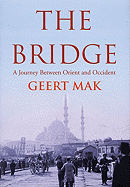 The Bridge: A Journey Between Orient and Occident - Mak, Geert