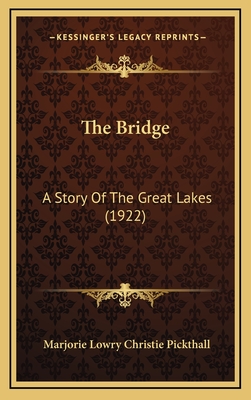 The Bridge: A Story of the Great Lakes (1922) - Pickthall, Marjorie Lowry Christie